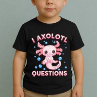 I Axolotl Questions Axolotl Toddler T-Shirt