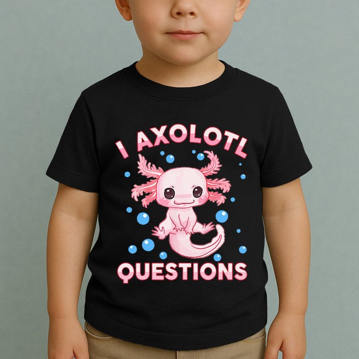 I Axolotl Questions Axolotl Toddler T-Shirt