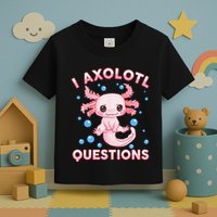 I Axolotl Questions Axolotl Toddler T-Shirt