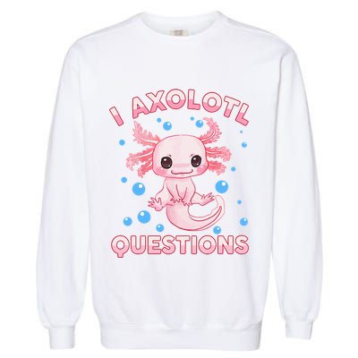 I Axolotl Questions Axolotl Garment-Dyed Sweatshirt