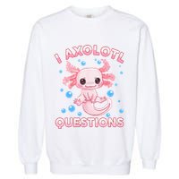 I Axolotl Questions Axolotl Garment-Dyed Sweatshirt