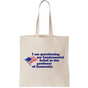 I Am Questioning My Fundamental Belief In The Goodness Tote Bag