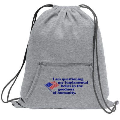 I Am Questioning My Fundamental Belief In The Goodness Sweatshirt Cinch Pack Bag