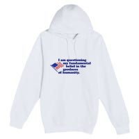 I Am Questioning My Fundamental Belief In The Goodness Premium Pullover Hoodie