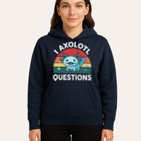 I Axolotl Questions Design Funny Cute Axolotl Hoodie
