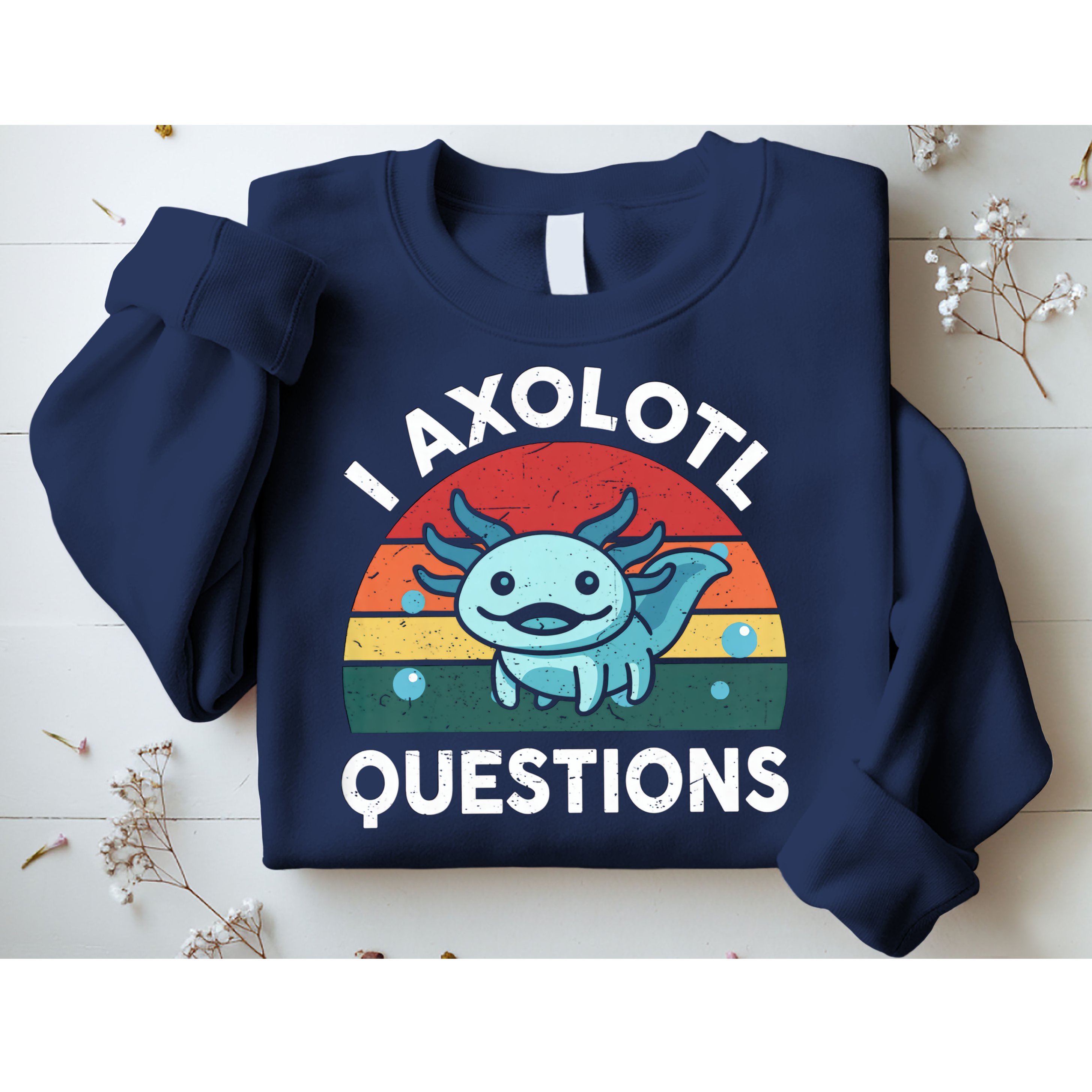 I Axolotl Questions Design Funny Cute Axolotl Sweatshirt