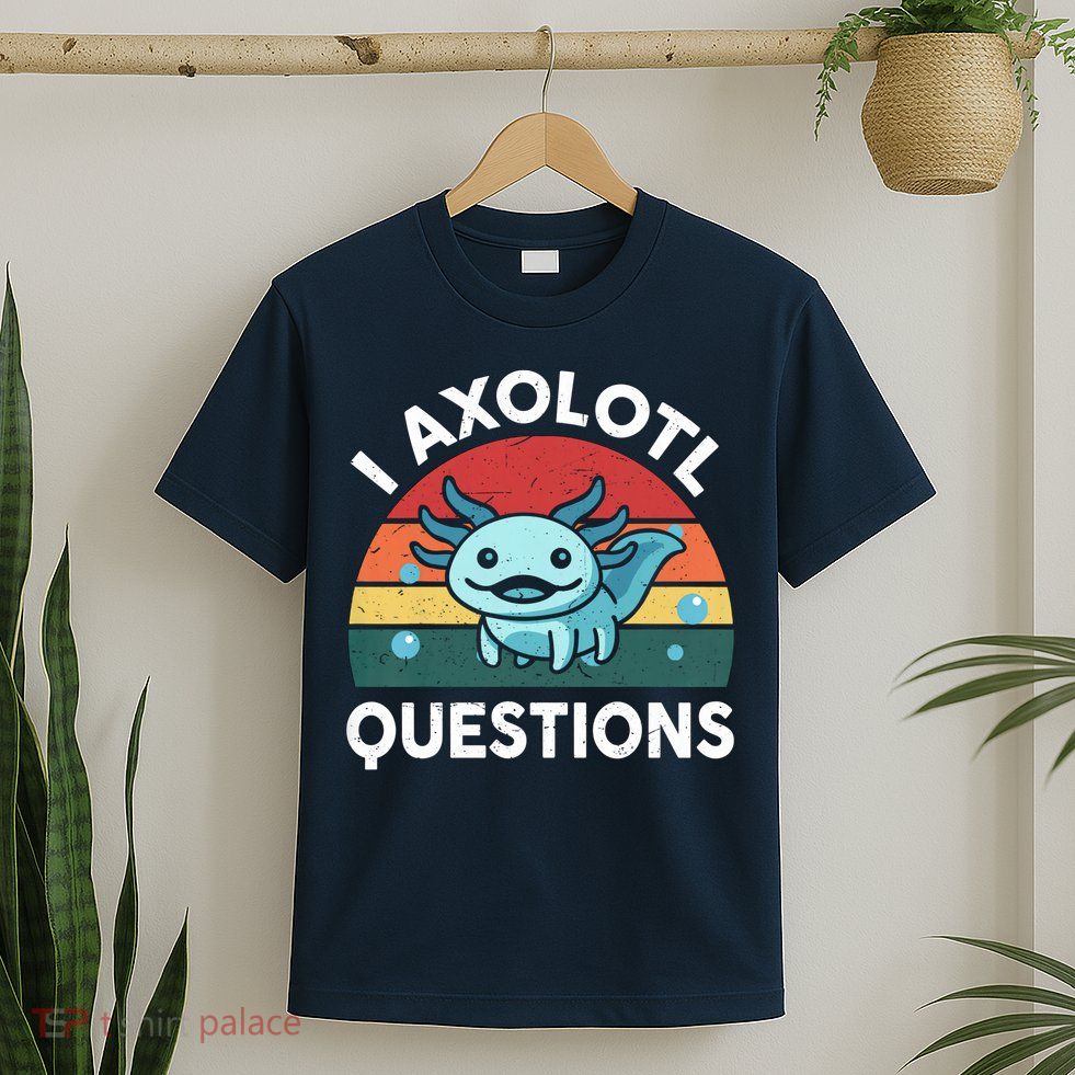 I Axolotl Questions Design Funny Cute Axolotl T-Shirt
