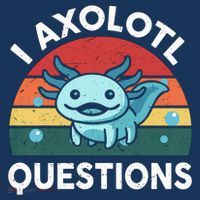 I Axolotl Questions Design Funny Cute Axolotl Poster