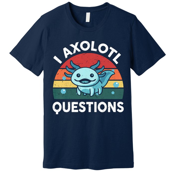I Axolotl Questions Design Funny Cute Axolotl Premium T-Shirt