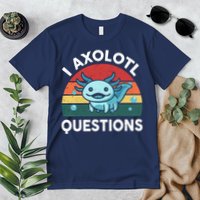 I Axolotl Questions Design Funny Cute Axolotl Premium T-Shirt