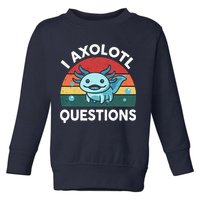 I Axolotl Questions Design Funny Cute Axolotl Toddler Sweatshirt