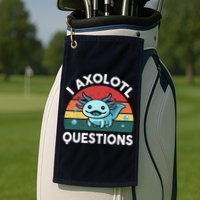 I Axolotl Questions Design Funny Cute Axolotl Golf Towel