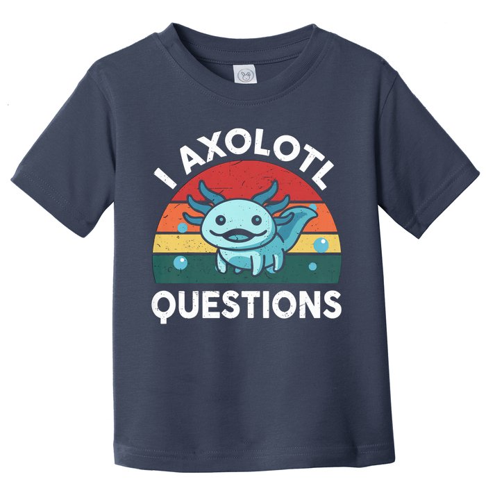 I Axolotl Questions Design Funny Cute Axolotl Toddler T-Shirt