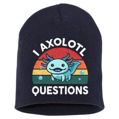 I Axolotl Questions Design Funny Cute Axolotl Short Acrylic Beanie