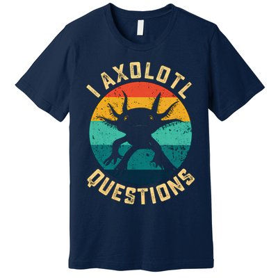 I Axolotl Questions Funny Axolotl Vintage Retro Premium T-Shirt
