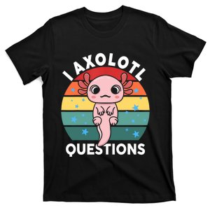 I Axolotl Questions Funny Axolotl Saying For Wo Girl T-Shirt