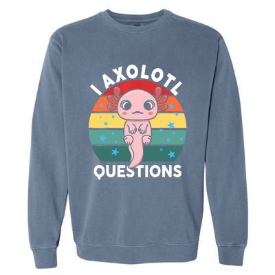 I Axolotl Questions Funny Axolotl Saying For Wo Girl Garment-Dyed Sweatshirt