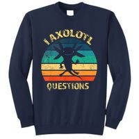 I Axolotl Questions Funny Axolotl Vintage Retro Design Tall Sweatshirt