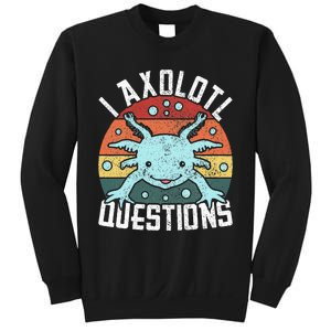 I Axolotl Questions Axolotl Animal  Sweatshirt