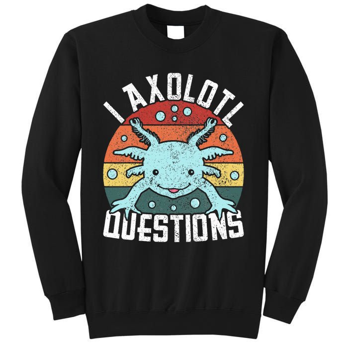 I Axolotl Questions Axolotl Animal  Sweatshirt