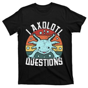 I Axolotl Questions Axolotl Animal  T-Shirt