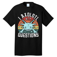 I Axolotl Questions Axolotl Animal  Tall T-Shirt