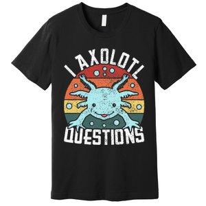 I Axolotl Questions Axolotl Animal  Premium T-Shirt