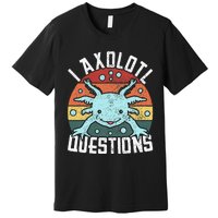 I Axolotl Questions Axolotl Animal  Premium T-Shirt