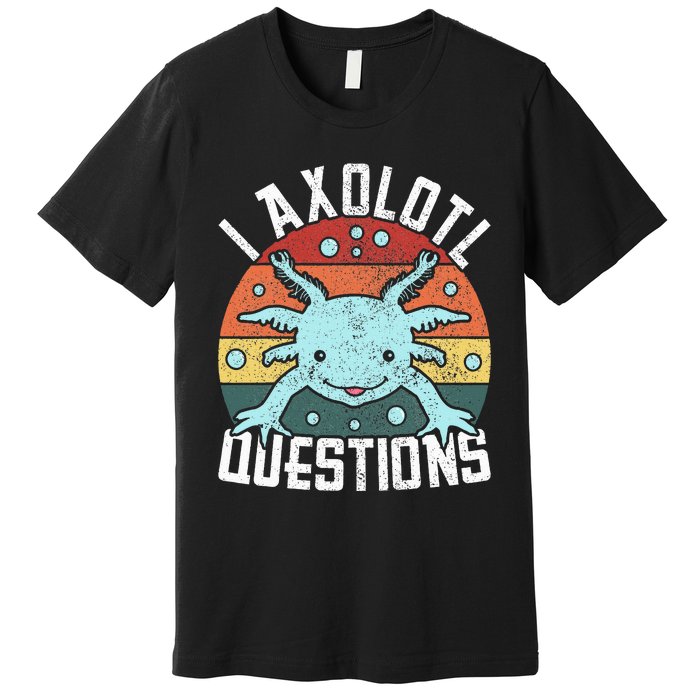 I Axolotl Questions Axolotl Animal  Premium T-Shirt