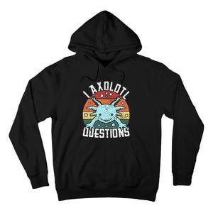 I Axolotl Questions Axolotl Animal  Tall Hoodie