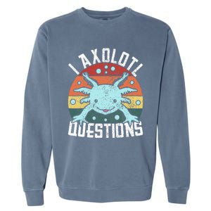 I Axolotl Questions Axolotl Animal  Garment-Dyed Sweatshirt