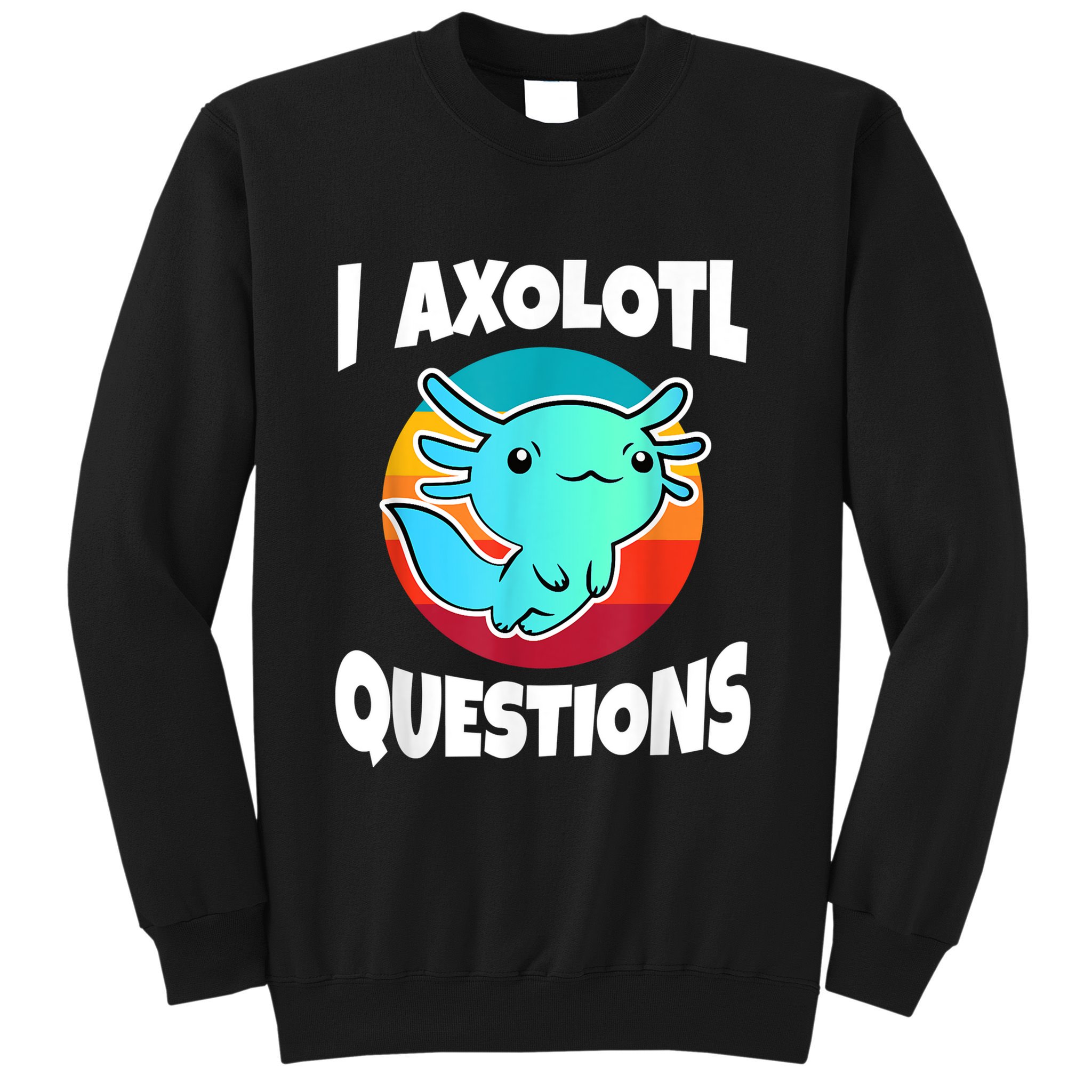 I Axolotl Questions Retro Funny Cute Axolotl Sweatshirt