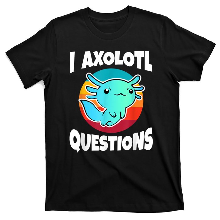 I Axolotl Questions Retro Funny Cute Axolotl T-Shirt