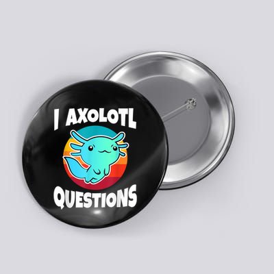 I Axolotl Questions Retro Funny Cute Axolotl Button