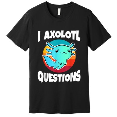 I Axolotl Questions Retro Funny Cute Axolotl Premium T-Shirt