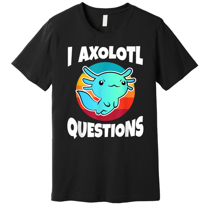 I Axolotl Questions Retro Funny Cute Axolotl Premium T-Shirt