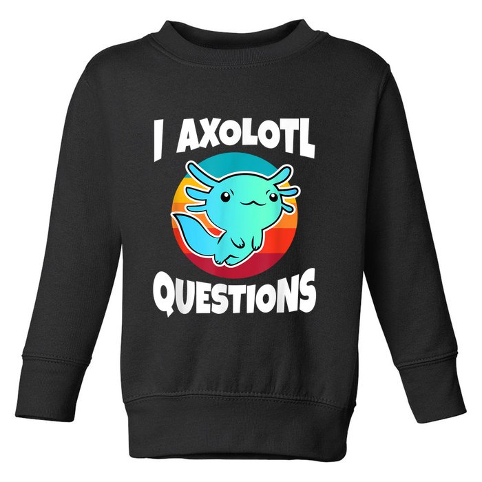 I Axolotl Questions Retro Funny Cute Axolotl Toddler Sweatshirt