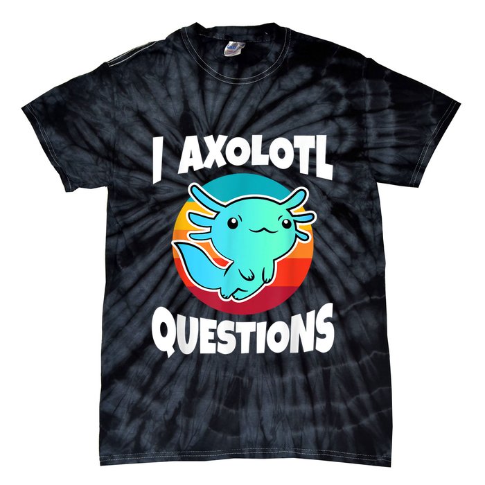 I Axolotl Questions Retro Funny Cute Axolotl Tie-Dye T-Shirt