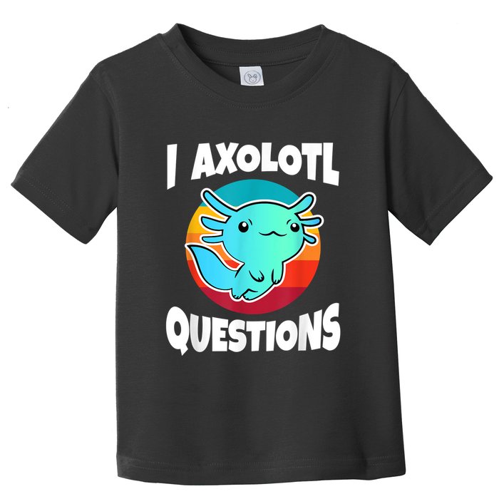 I Axolotl Questions Retro Funny Cute Axolotl Toddler T-Shirt