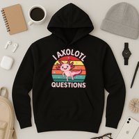 I Axolotl Questions Cute Axolotl Hoodie