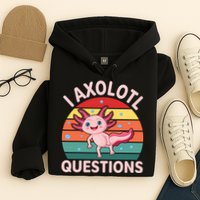I Axolotl Questions Cute Axolotl Hoodie