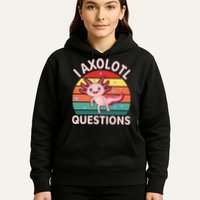 I Axolotl Questions Cute Axolotl Hoodie
