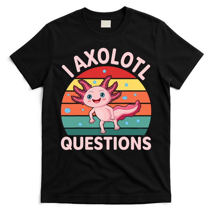 I Axolotl Questions Cute Axolotl T-Shirt