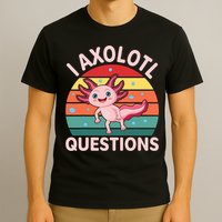 I Axolotl Questions Cute Axolotl T-Shirt