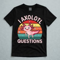 I Axolotl Questions Cute Axolotl T-Shirt
