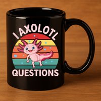 I Axolotl Questions Cute Axolotl 11oz C Handle Ceramic Mug