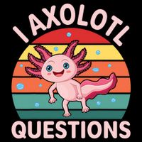 I Axolotl Questions Cute Axolotl Poster