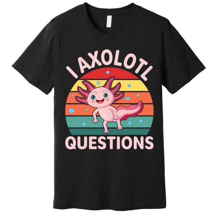 I Axolotl Questions Cute Axolotl Premium T-Shirt