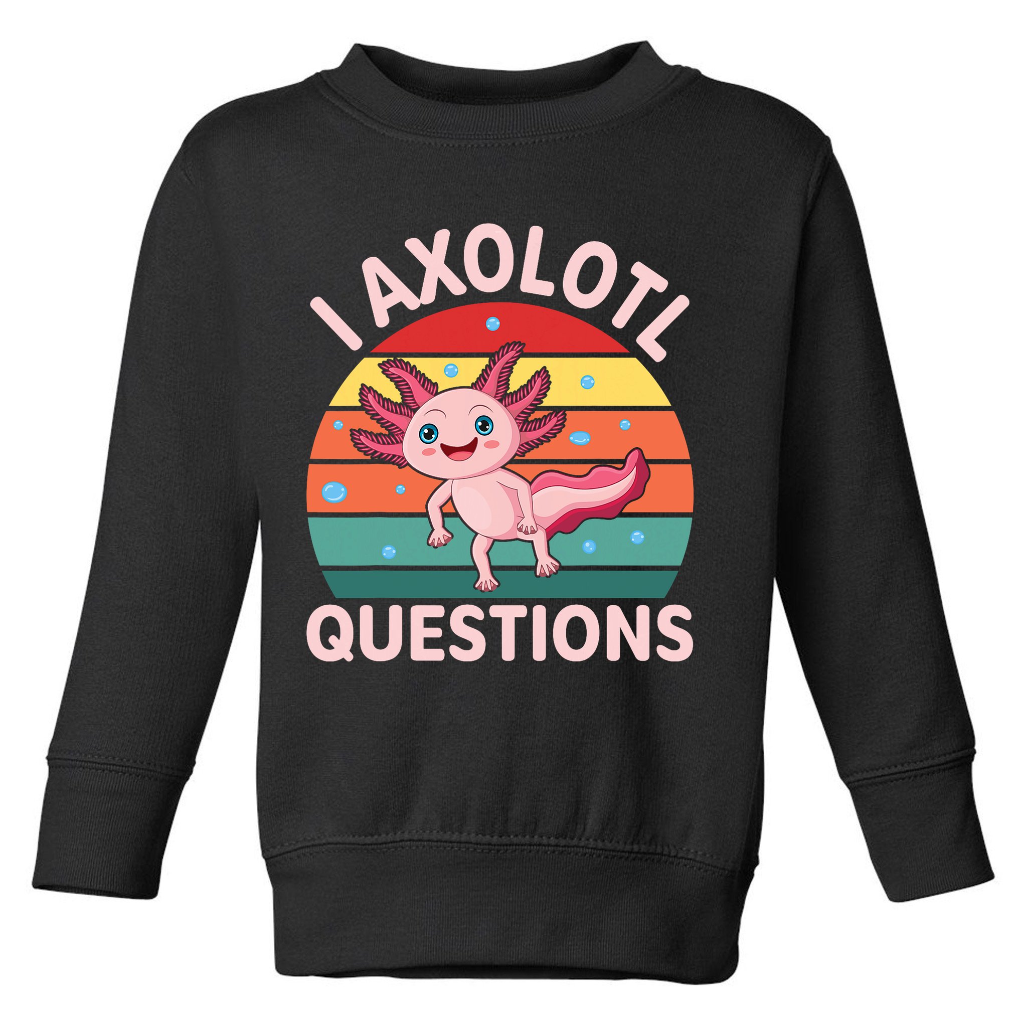 I Axolotl Questions Cute Axolotl Toddler Sweatshirt