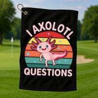 I Axolotl Questions Cute Axolotl Golf Towel